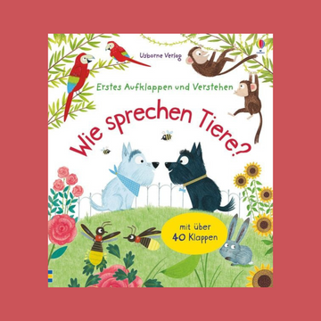 Erstes Aufklappen und Verstehen: Wie sprechen Tiere?