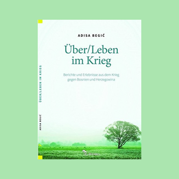 Über Leben im Krieg. Berichte und Erlebnisse aus dem Krieg gegen Bosnien und Herzegowina