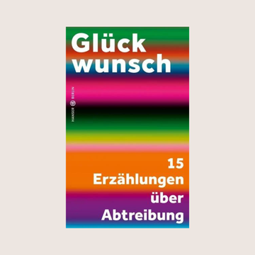 Glückwunsch - 15 Erzählungen über Abtreibung