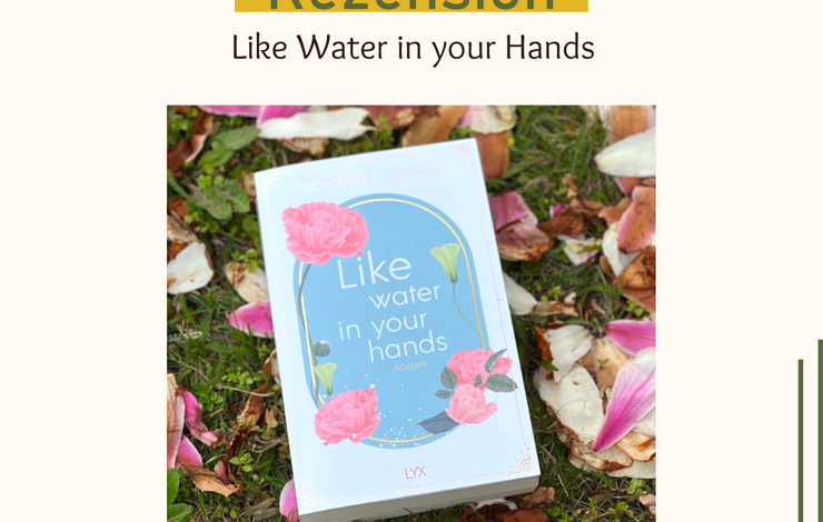 Like Water in your Hands von Mehwish Sohail